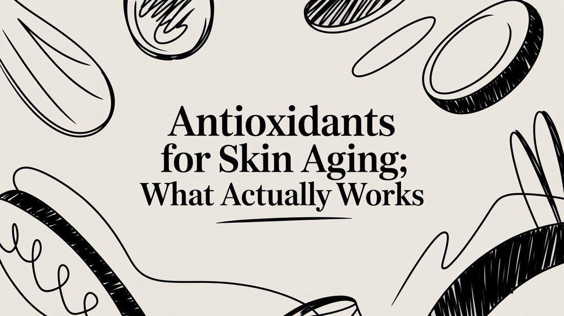 Antioxidants for Skin Aging: What Actually Works