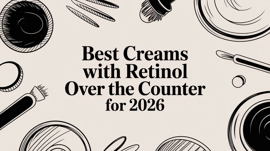 Best Creams with Retinol Over the Counter for 2026