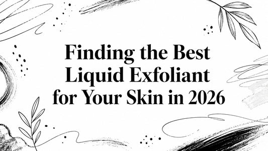 Finding the Best Liquid Exfoliant for Your Skin in 2026