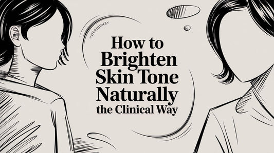 How to Brighten Skin Tone Naturally The Clinical Way