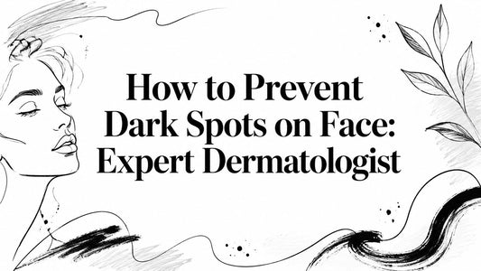 How to Prevent Dark Spots on Face: Expert Dermatologist