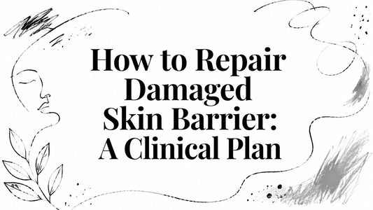 How to Repair Damaged Skin Barrier: A Clinical Plan