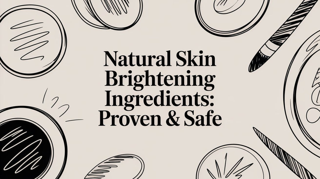 Natural Skin Brightening Ingredients: Proven & Safe