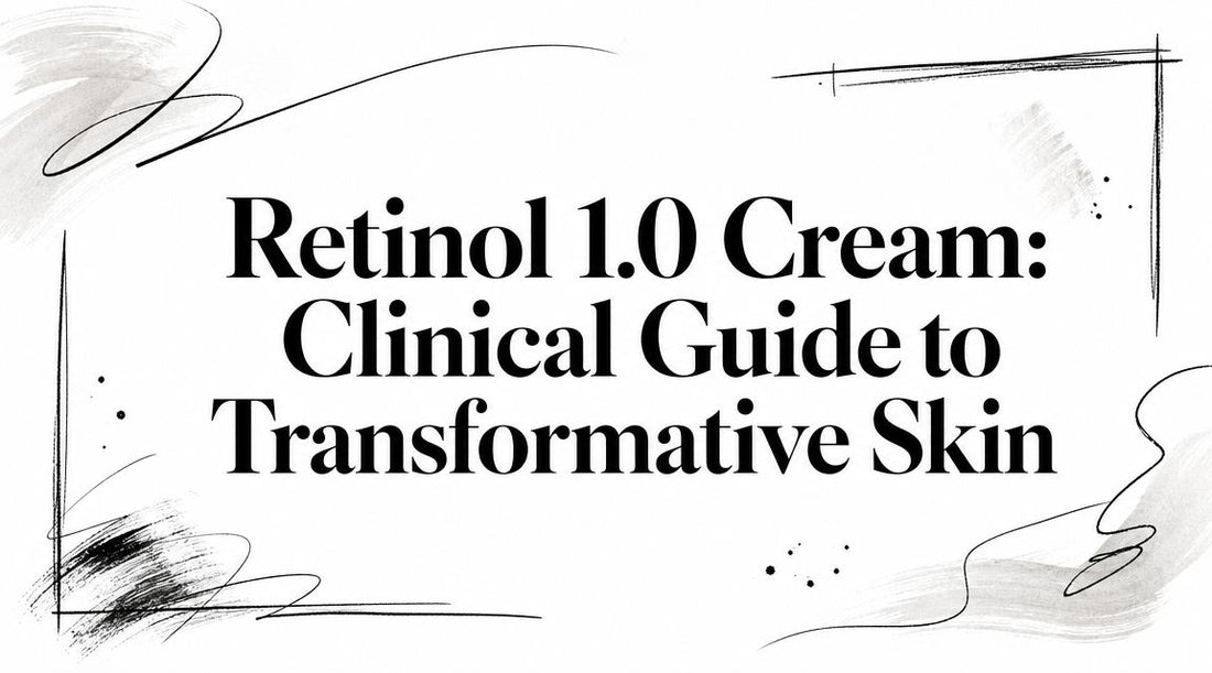 Retinol 1.0 Cream: Clinical Guide to Transformative Skin