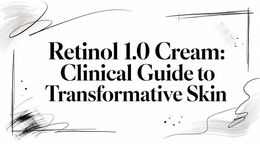 Retinol 1.0 Cream: Clinical Guide to Transformative Skin