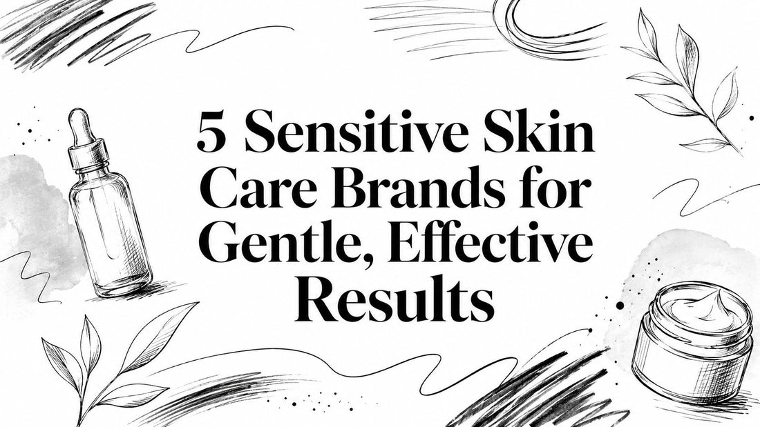 5 Sensitive Skin Care Brands for Gentle, Effective Results