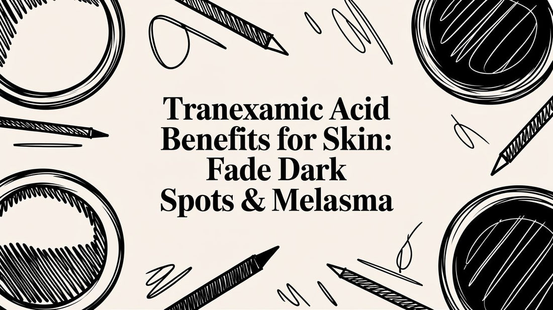 Tranexamic Acid Benefits for Skin: Fade Dark Spots & Melasma