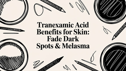 Tranexamic Acid Benefits for Skin: Fade Dark Spots & Melasma