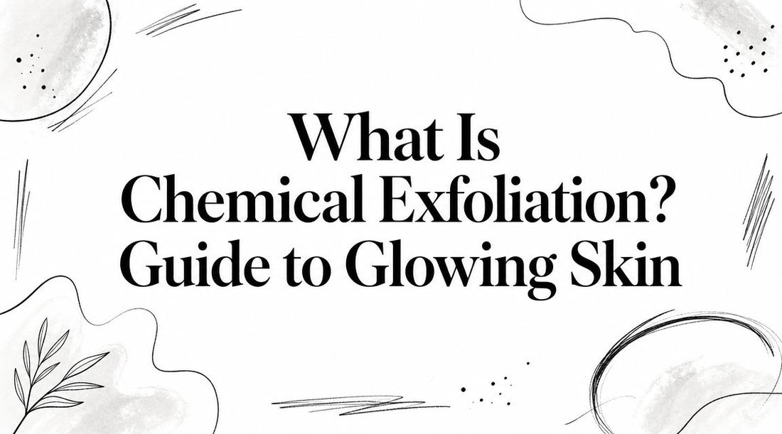What Is Chemical Exfoliation? Guide to Glowing Skin