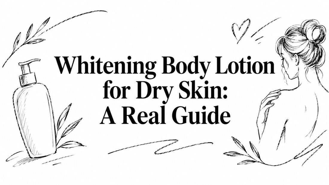Whitening Body Lotion for Dry Skin: A Real Guide